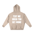 TEXT ME WHEN YOU GET HOME