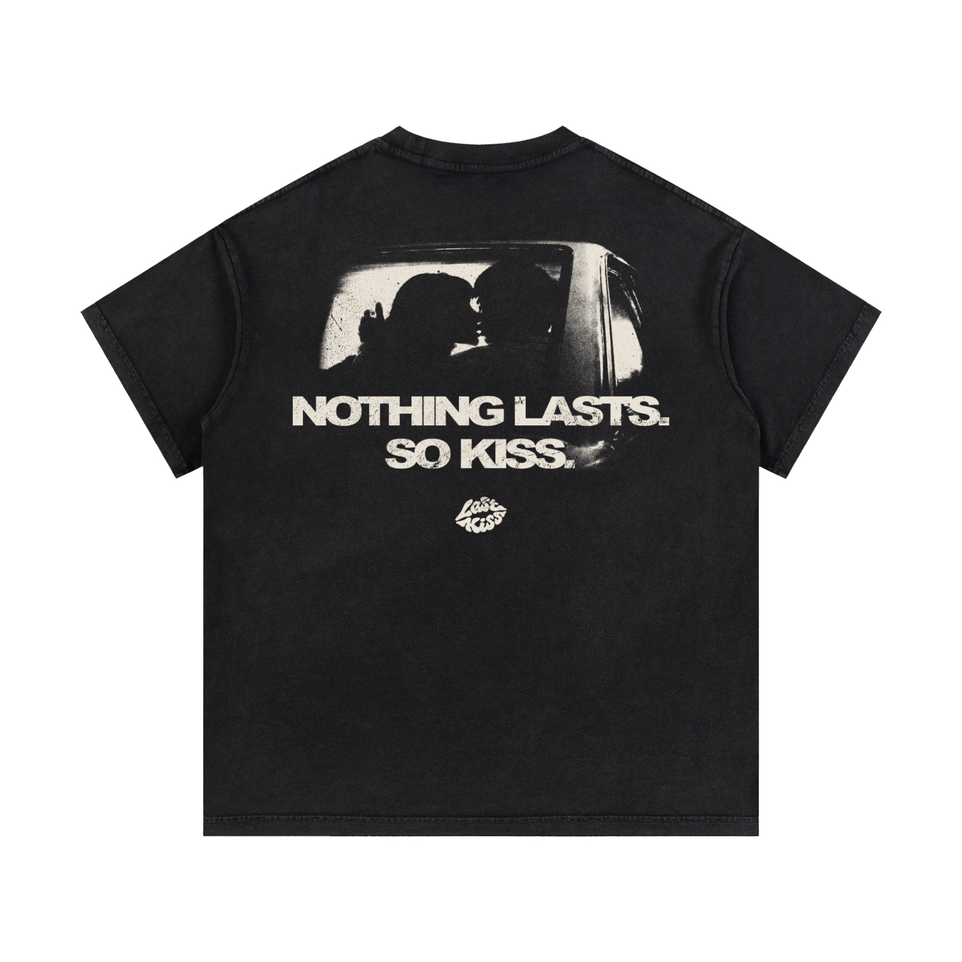 NOTHING LASTS, SO KISS